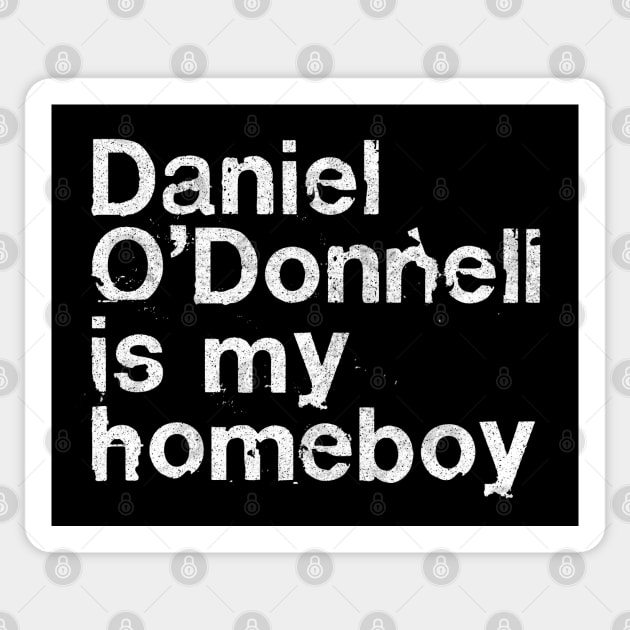 Daniel O'Donnell Is My Homeboy / Irish Humour Gift Sticker by DankFutura